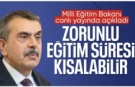 Milli Eğitim Bakanı Tekin: Zorunlu eğitim süresinin kısaltılması gündeme gelebilir