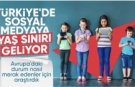 Türkiye'de sosyal medyaya yaş sınırı getiriliyor