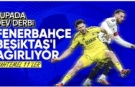 Fenerbahçe - Beşiktaş: Muhtemel 11'ler