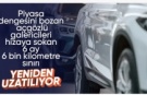 İkinci el araçlarda 6 ay ve 6 bin kilometre düzenlemesi: Süre uzatıldı
