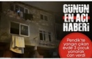 İstanbul Pendik'te yangın çıkan evde 3 çocuk öldü