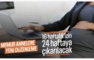Memurlara yönelik doğum izninde yeni düzenleme: 16 haftadan 24 haftaya çıkarılacak