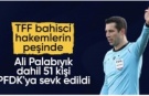 TFF’den bahis soruşturması: Eski hakem Ali Palabıyık da listede