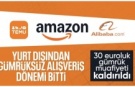 30 euro limiti de kaldırıldı: Gümrüksüz alışveriş dönemi sona erdi