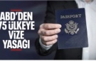 ABD, 75 ülkeye tüm vize prosedürlerini askıya alacak