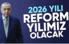 Cumhurbaşkanı Erdoğan: 2026 senesi ülkemiz için reform yılı