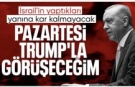 Cumhurbaşkanı Erdoğan: Pazartesi günü Donald Trump ile görüşeceğim