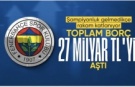 Fenerbahçe'nin toplam borcu açıklandı