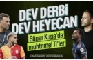 Galatasaray - Fenerbahçe derbisinin muhtemel 11'leri