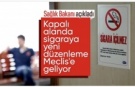 Kapalı alanda sigaraya yeni düzenleme geliyor