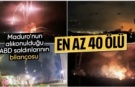 Maduro'nun alıkonulduğu ABD saldırılarında en az 40 kişinin öldüğü bildirildi