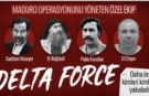 Maduro'yu 3 saatte yakalayan ekibin adı: Delta Force