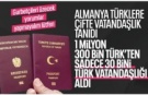 Almanya'daki 1.3 milyon Türk'ten 30 bini Türk pasaportuna başvurdu