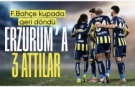 Fenerbahçe, Erzurumspor FK'ya 3 attı