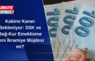 Kabine Kararı Bekleniyor: SSK ve Bağ-Kur Emeklisine Yeni İkramiye Müjdesi mi?