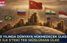 2050 yılında dünyaya hükmedecek ülkeler: İşte ilk 5'teki tek Müslüman ülke