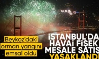İstanbul'da patlayıcı ve yanıcı maddelerin satışı yasaklandı