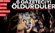 İsrail'in gazetecilerin çadırına düzenlediği saldırıda 6 gazeteci öldü