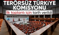 Terörsüz Türkiye komisyonunun ilk toplantısının tarihi belli oldu