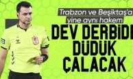 Trabzonspor - Beşiktaş derbisinin hakemi belli oldu