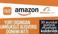 30 euro limiti de kaldırıldı: Gümrüksüz alışveriş dönemi sona erdi