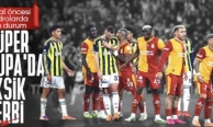 Süper Kupa finali öncesi Fenerbahçe ve Galatasaray'da eksikler
