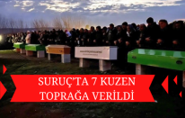 Suruç’ta 7 kuzen toprağa verildi