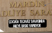 Tecavüz davasında aileye baskı yapılıyor