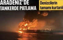 Kocaeli ve Kastamonu açıklarında iki tankerde patlama yaşandı