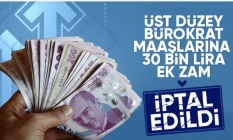 Üst düzey kamu yöneticilerine ek 30 bin TL zam iptal edildi