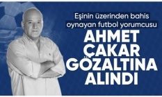 Bahis soruşturmasında yeni dalga: Ahmet Çakar da gözaltına alındı