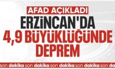 Erzincan'da 4.9 büyüklüğünde deprem