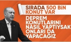 Cumhurbaşkanı Erdoğan: Deprem konutlarını nasıl yaptıysak 500 bin konutu da yapacağız