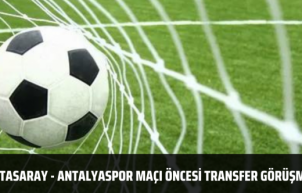 Galatasaray - Antalyaspor maçı öncesi transfer görüşmesi