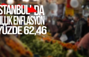 İstanbul'da enflasyon yüzde yüzde 62,46 oldu