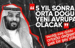 Suudi Veliaht Prens Selman'ın yeniden konuşulan sözleri: Orta Doğu, yeni Avrupa olacak