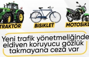 Bisiklet, motosiklet, traktör kullananlara eldiven ve koruma gözlüğü zorunluluğu