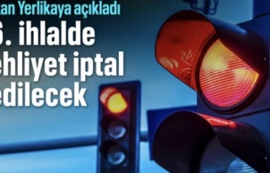 Bakan Ali Yerlikaya duyurdu: 6. kez kırmızı ışık ihlalinde ehliyet iptal edilecek
