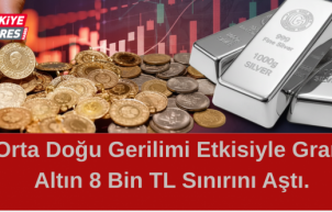 Orta Doğu Gerilimi Etkisiyle Gram Altın 8 Bin TL Sınırını Aştı.