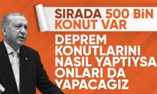 Cumhurbaşkanı Erdoğan: Deprem konutlarını nasıl yaptıysak 500 bin konutu da yapacağız