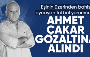 Bahis soruşturmasında yeni dalga: Ahmet Çakar da gözaltına alındı