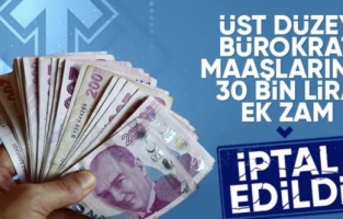 Üst düzey kamu yöneticilerine ek 30 bin TL zam iptal edildi