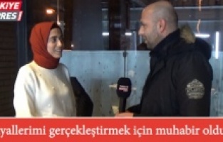‘’Hayallerimi gerçekleştirmek için muhabir oldum’’