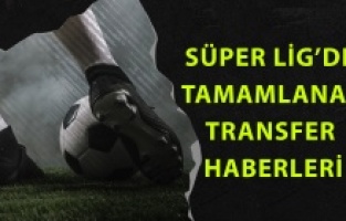 Süper Lig'de tamamlanan transferler neler?