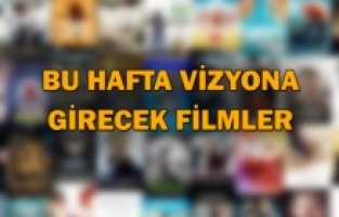 Bu hafta vizyona girecek filmler