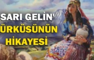 'Sarı Gelin' türküsünün hikayesi