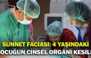 Sünnet faciası: 4 yaşındaki çocuğun cinsel organı kesildi