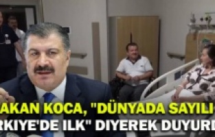 Bakan Koca, "Dünyada sayılı, Türkiye'de ilk" diyerek duyurdu