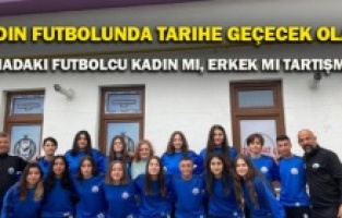 Kadın futbolunda tarihe geçecek olay! Sahadaki futbolcu kadın mı, erkek mi tartışması