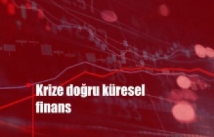 KRİZE DOĞRU KÜRESEL FİNANS